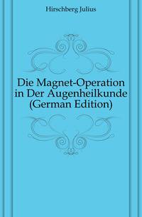 Die Magnet-Operation in Der Augenheilkunde (German Edition)