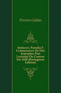 Imitacao, Parodia E Centonisacao De Dez Estrophes Dos Lusiadas De Camoes Em 1628 (Portuguese Edition)