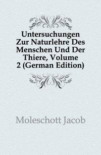 Untersuchungen Zur Naturlehre Des Menschen Und Der Thiere, Volume 2 (German Edition)