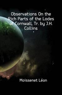 Observations On the Rich Parts of the Lodes of Cornwall, Tr. by J.H. Collins