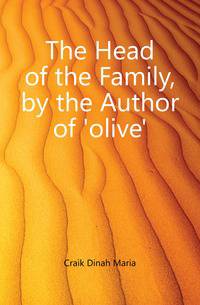 The Head of the Family, by the Author of 'olive'.