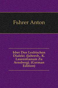 Uber Den Lesbischen Dialekt. (Jahresb., K. Laurentianum Zu Arnsberg). (German Edition)