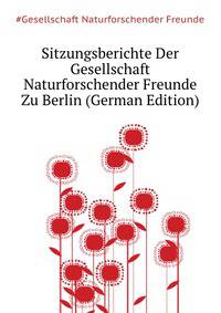 Sitzungsberichte Der Gesellschaft Naturforschender Freunde Zu Berlin (German Edition)