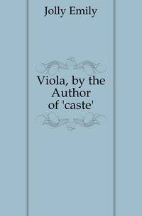 Viola, by the Author of 'caste'.