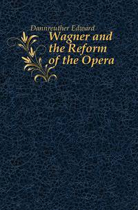 Wagner and the Reform of the Opera