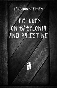 Lectures On Babylonia and Palestine