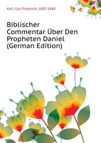 Biblischer Commentar Uber Den Propheten Daniel (German Edition)