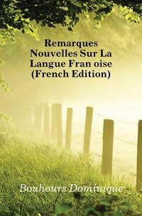 Remarques Nouvelles Sur La Langue Francoise (French Edition)