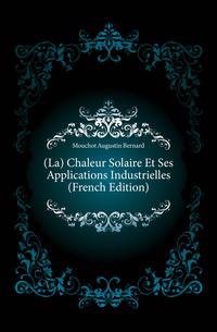 (La) Chaleur Solaire Et Ses Applications Industrielles (French Edition)