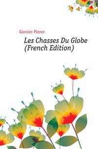 Les Chasses Du Globe (French Edition)