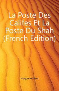 La Poste Des Califes Et La Poste Du Shah (French Edition)