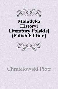 Metodyka Historyi Literatury Polskiej (Polish Edition)