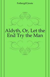 Aldyth, Or, Let the End Try the Man