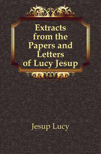 Extracts from the Papers and Letters of Lucy Jesup