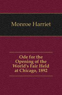 Ode for the Opening of the World's Fair Held at Chicago, 1892