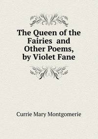 The Queen of the Fairies ... and Other Poems, by Violet Fane