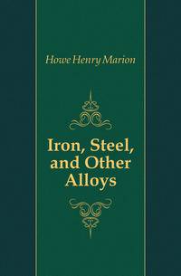Iron, Steel, and Other Alloys
