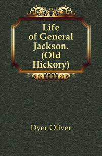 Life of General Jackson. (Old Hickory)