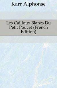 Les Cailloux Blancs Du Petit Poucet (French Edition)