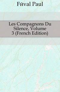 Les Compagnons Du Silence, Volume 3 (French Edition)