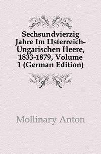 Sechsundvierzig Jahre Im Osterreich-Ungarischen Heere, 1833-1879, Volume 1 (German Edition)