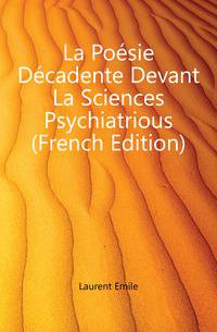 La Poesie Decadente Devant La Sciences Psychiatrious (French Edition)
