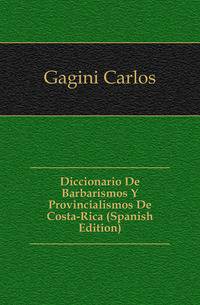 Diccionario De Barbarismos Y Provincialismos De Costa-Rica (Spanish Edition)