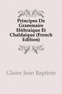 Principes De Grammaire Hebraique Et Chaldaique (French Edition)