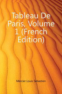 Tableau De Paris, Volume 1 (French Edition)