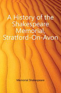 A History of the Shakespeare Memorial, Stratford-On-Avon