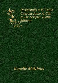 De Epistulis a M. Tullio Cicerone Anno A. Chr. N. Liv. Scriptis ... (Latin Edition)