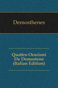 Quattro Orazioni De Demostene (Italian Edition)