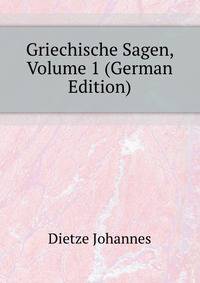 Griechische Sagen, Volume 1 (German Edition)