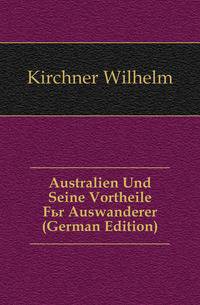 Australien Und Seine Vortheile Fuer Auswanderer (German Edition)