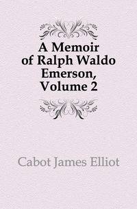 A Memoir of Ralph Waldo Emerson, Volume 2