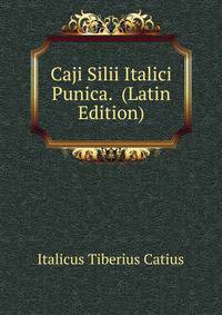 Caji Silii Italici Punica. ... (Latin Edition)
