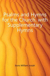 Psalms and Hymns for the Church. with Supplementary Hymns