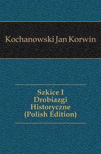 Szkice I Drobiazgi Historyczne (Polish Edition)