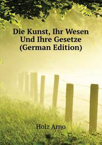 Die Kunst, Ihr Wesen Und Ihre Gesetze (German Edition)