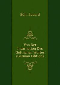 Von Der Incarnation Des Goettlichen Wortes (German Edition)