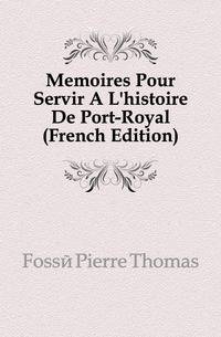 Memoires Pour Servir A L'histoire De Port-Royal (French Edition)