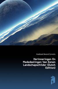 Herinneringen En Mededeelingen Van Eenen Landschapschilder (Dutch Edition)