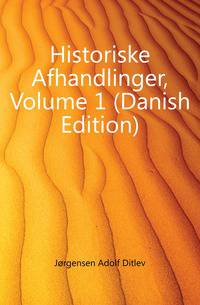 Historiske Afhandlinger, Volume 1 (Danish Edition)
