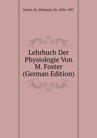 Lehrbuch Der Physiologie Von M. Foster ... (German Edition)