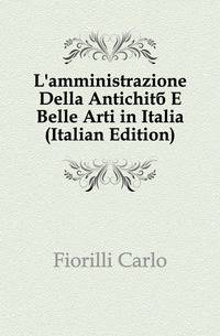 L'amministrazione Della Antichita E Belle Arti in Italia (Italian Edition)