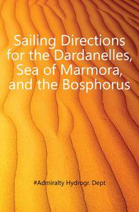 Sailing Directions for the Dardanelles, Sea of Marmora, and the Bosphorus