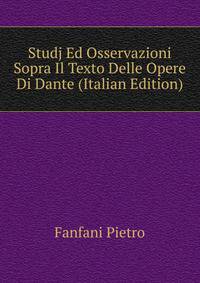 Studj Ed Osservazioni ... Sopra Il Texto Delle Opere Di Dante (Italian Edition)