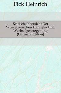 Kritische Ubersicht Der Schweizerischen Handels- Und Wechselgesetzgebung (German Edition)