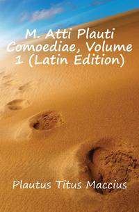 M. Atti Plauti Comoediae, Volume 1 (Latin Edition)