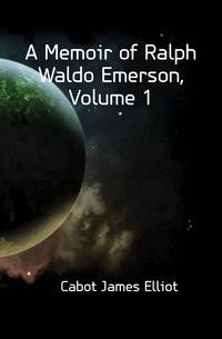 A Memoir of Ralph Waldo Emerson, Volume 1
